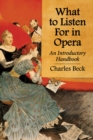 What to Listen For in Opera : An Introductory Handbook - eBook