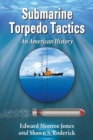 Submarine Torpedo Tactics : An American History - eBook