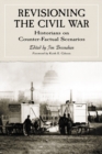 Revisioning the Civil War : Historians on Counter-Factual Scenarios - eBook