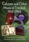 Calypso and Other Music of Trinidad, 1912-1962 : An Annotated Discography - eBook