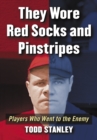They Wore Red Socks and Pinstripes : Players Who Went to the Enemy - eBook