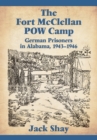 The Fort McClellan POW Camp : German Prisoners in Alabama, 1943-1946 - eBook