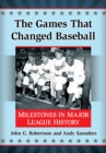 The Games That Changed Baseball : Milestones in Major League History - eBook