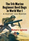 The 5th Marine Regiment Devil Dogs in World War I : A History and Roster - eBook