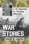 War Stories : A GI Reporter in Vietnam, 1970-1971 - eBook