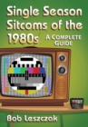 Single Season Sitcoms of the 1980s : A Complete Guide - eBook