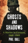 Ghosts and Shadows : A Marine in Vietnam, 1968-1969 - eBook