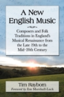 A New English Music : Composers and Folk Traditions in England's Musical Renaissance from the Late 19th to the Mid-20th Century - eBook