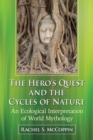 The Hero's Quest and the Cycles of Nature : An Ecological Interpretation of World Mythology - eBook
