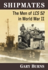 Shipmates : The Men of LCS 52 in World War II - eBook