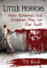 Little Horrors : How Cinema's Evil Children Play on Our Guilt - eBook