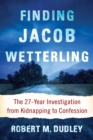 Finding Jacob Wetterling : The 27-Year Investigation from Kidnapping to Confession - eBook