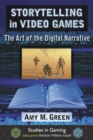 Storytelling in Video Games : The Art of the Digital Narrative - eBook