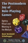The Postmodern Joy of Role-Playing Games : Agency, Ritual and Meaning in the Medium - eBook