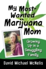 My Most-Wanted Marijuana Mom : Growing Up in a Smuggling Family - eBook