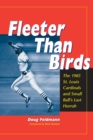 Fleeter Than Birds : The 1985 St. Louis Cardinals and Small Ball's Last Hurrah - eBook