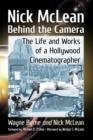 Nick McLean Behind the Camera : The Life and Works of a Hollywood Cinematographer - eBook