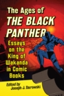 The Ages of the Black Panther : Essays on the King of Wakanda in Comic Books - eBook