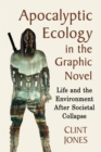 Apocalyptic Ecology in the Graphic Novel : Life and the Environment After Societal Collapse - eBook