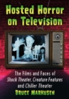 Hosted Horror on Television : The Films and Faces of Shock Theater, Creature Features and Chiller Theater - eBook
