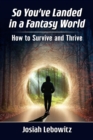 So You've Landed in a Fantasy World : How to Survive and Thrive - eBook