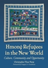 Hmong Refugees in the New World : Culture, Community and Opportunity - Book