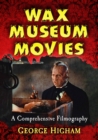 Wax Museum Movies : A Comprehensive Filmography - Book