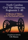 North Carolina Civil War Obituaries, Regiments 1 through 46 : A Collection of Tributes to the War Dead and Veterans - Book