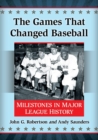 The Games That Changed Baseball : Milestones in Major League History - Book