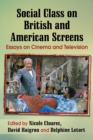 Social Class on British and American Screens : Essays on Cinema and Television - Book