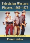 Television Western Players, 1960-1975 : A Biographical Dictionary - Book