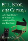 Bell, Book and Camera : A Critical History of Witches in American Film and Television - Book
