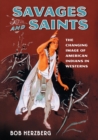 Savages and Saints : The Changing Image of American Indians in Westerns - Book