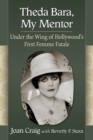 Theda Bara, My Mentor : Under the Wing of Hollywood's First Femme Fatale - Book