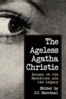 The Ageless Agatha Christie : Essays on the Mysteries and the Legacy - Book