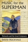 Music for the Superman : Nietzsche and the Great Composers - Book