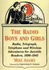 The Radio Boys and Girls : Radio, Telegraph, Telephone and Wireless Adventures for Juvenile Readers, 1890-1945 - Book