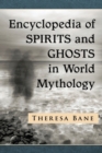 Encyclopedia of Spirits and Ghosts in World Mythology - Book