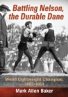 Battling Nelson, the Durable Dane : World Lightweight Champion, 1882-1954 - Book