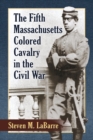 The Fifth Massachusetts Colored Cavalry in the Civil War - Book