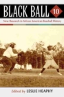 Black Ball 10 : New Research in African American Baseball History - Book
