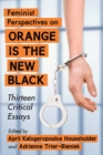 Feminist Perspectives on Orange Is the New Black : Thirteen Critical Essays - Book