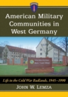 American Military Communities in West Germany : Life in the Cold War Badlands, 1945-1990 - Book