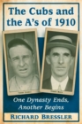 The Cubs and the A's of 1910 : One Dynasty Ends, Another Begins - Book