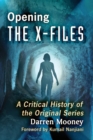Opening The X-Files : A Critical History of the Original Series - Book