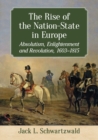 The Rise of the Nation-State in Europe : Absolutism, Enlightenment and Revolution, 1603-1815 - Book