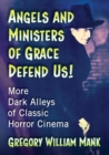 Angels and Ministers of Grace Defend Us! : More Dark Alleys of Classic Horror Cinema - Book