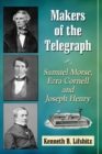 Makers of the Telegraph : Samuel Morse, Ezra Cornell and Joseph Henry - Book