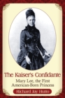 The Kaiser's Confidante : Mary Lee, the First American-Born Princess - Book