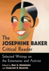 The Josephine Baker Critical Reader : Selected Writings on the Entertainer and Activist - Book